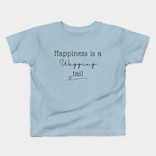 Happiness Is A Wagging Tail Kids T-Shirt